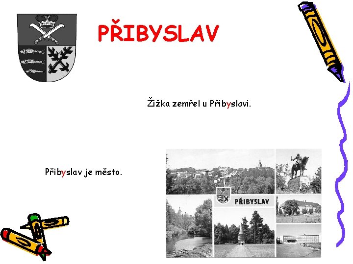 PŘIBYSLAV Žižka zemřel u Přibyslavi. Přibyslav je město. 