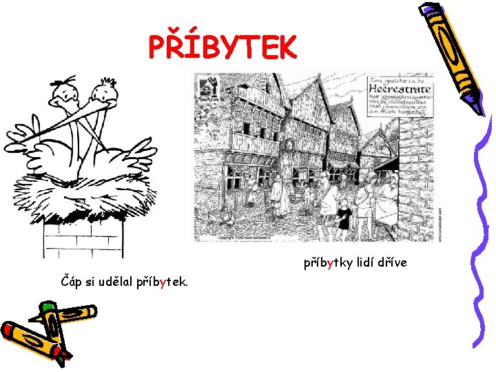 PŘÍBYTEK příbytky lidí dříve Čáp si udělal příbytek. 