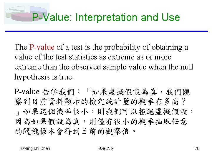 P-Value: Interpretation and Use The P-value of a test is the probability of obtaining