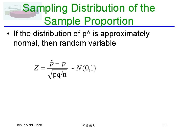 Sampling Distribution of the Sample Proportion • If the distribution of p^ is approximately