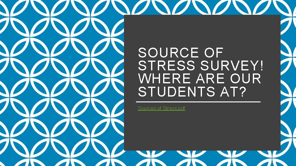 SOURCE OF STRESS SURVEY! WHERE ARE OUR STUDENTS AT? Sources of Stress. pdf 