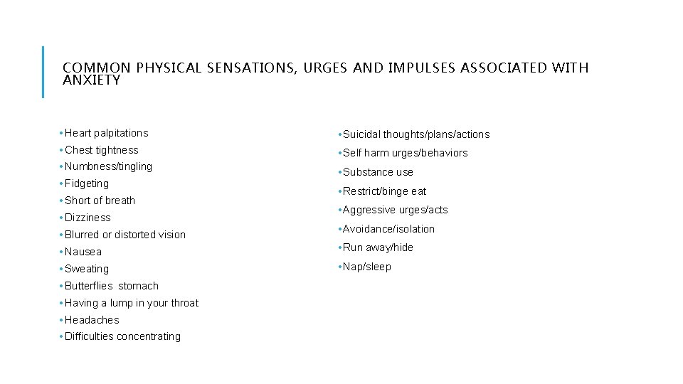 COMMON PHYSICAL SENSATIONS, URGES AND IMPULSES ASSOCIATED WITH ANXIETY • Heart palpitations • Suicidal