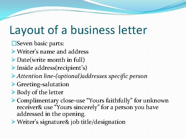 Layout of a business letter �Seven basic parts: Ø Writer’s name and address Ø