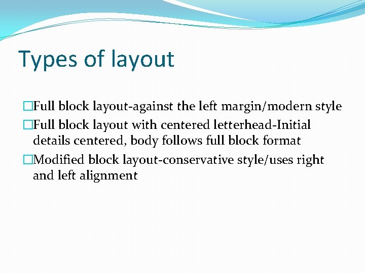 Types of layout �Full block layout-against the left margin/modern style �Full block layout with