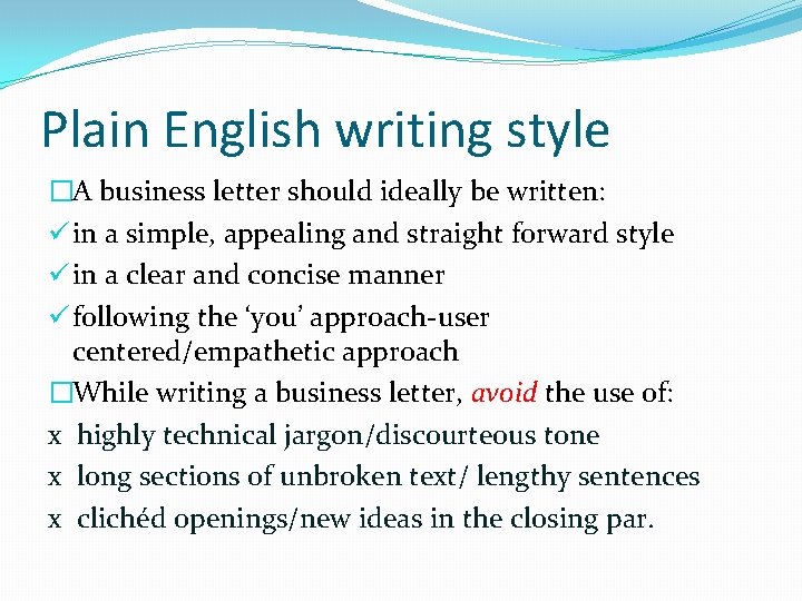 Plain English writing style �A business letter should ideally be written: ü in a