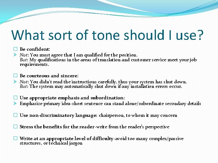 What sort of tone should I use? � Be confident: Ø Not: You must