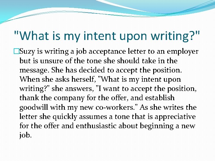 "What is my intent upon writing? " �Suzy is writing a job acceptance letter