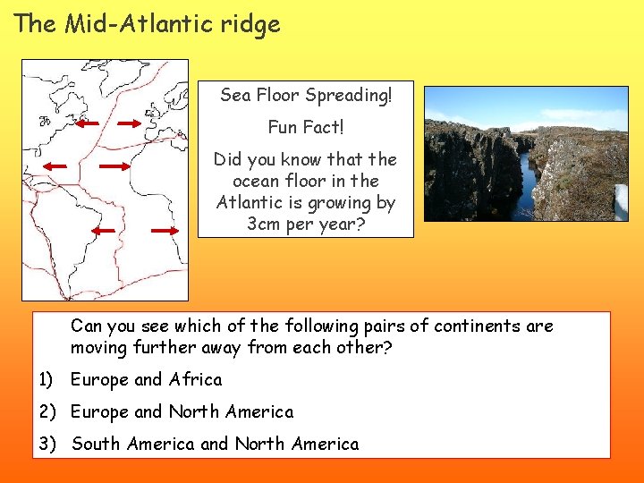 The Mid-Atlantic ridge Sea Floor Spreading! Fun Fact! Did you know that the ocean
