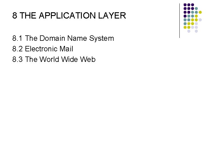 8 THE APPLICATION LAYER 8. 1 The Domain Name System 8. 2 Electronic Mail