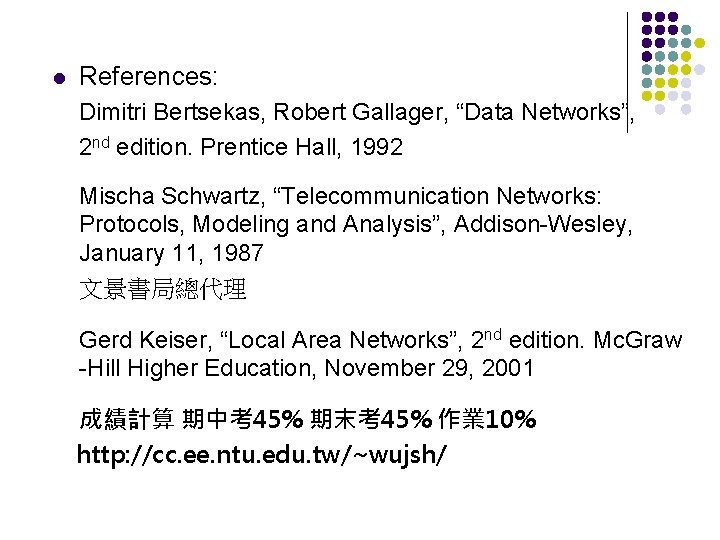 l References: Dimitri Bertsekas, Robert Gallager, “Data Networks”, 2 nd edition. Prentice Hall, 1992