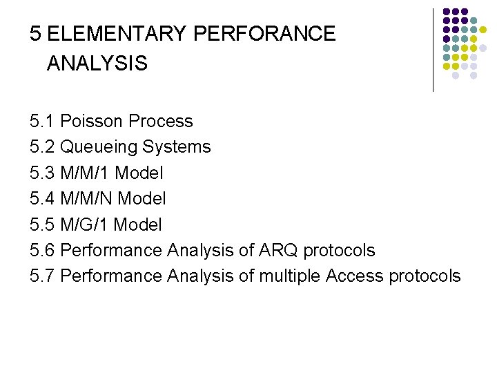 5 ELEMENTARY PERFORANCE ANALYSIS 5. 1 Poisson Process 5. 2 Queueing Systems 5. 3