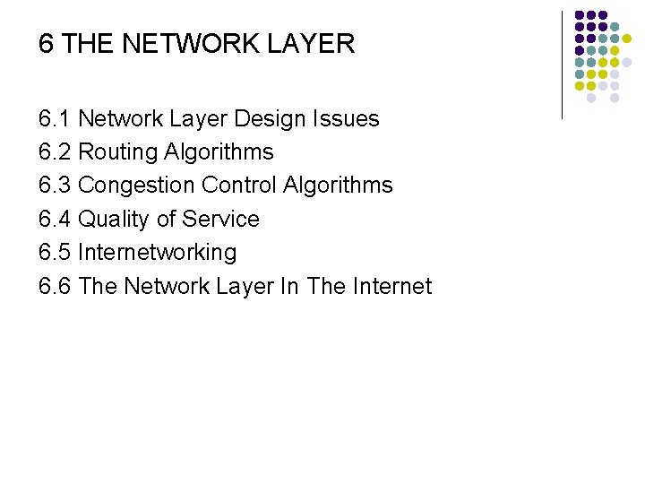 6 THE NETWORK LAYER 6. 1 Network Layer Design Issues 6. 2 Routing Algorithms