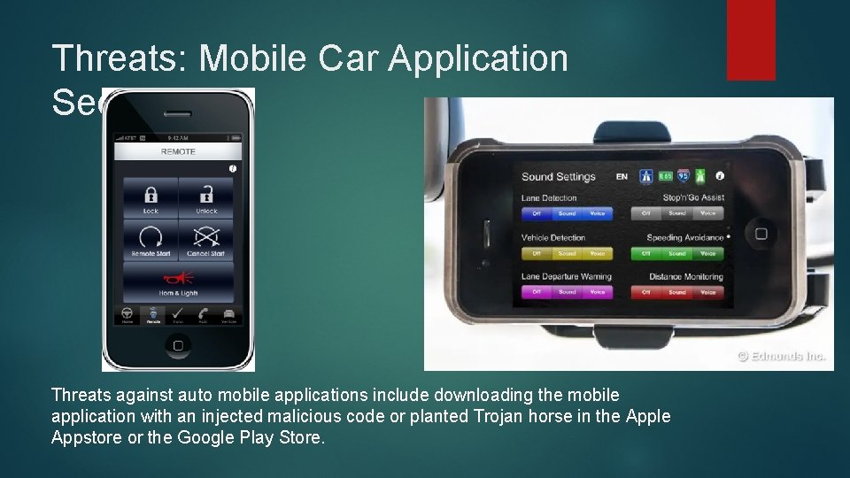 Threats: Mobile Car Application Security Threats against auto mobile applications include downloading the mobile