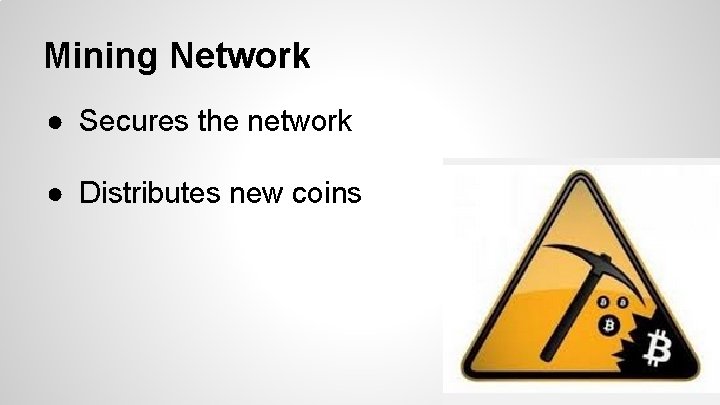 Mining Network ● Secures the network ● Distributes new coins 