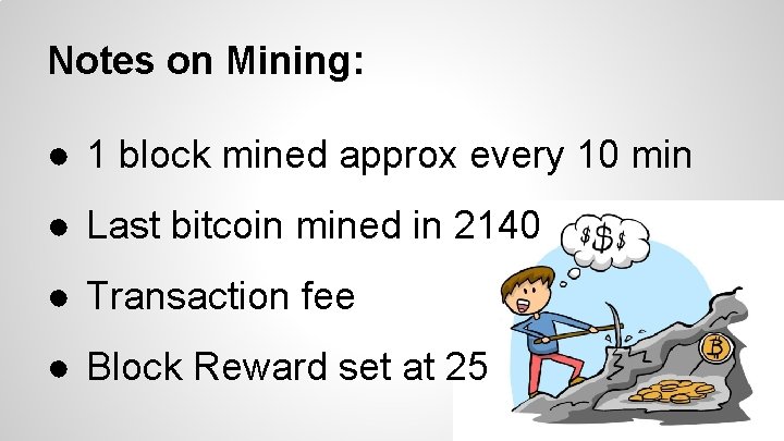 Notes on Mining: ● 1 block mined approx every 10 min ● Last bitcoin