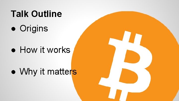 Talk Outline ● Origins ● How it works ● Why it matters 