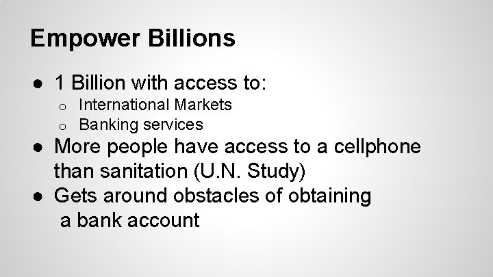 Empower Billions ● 1 Billion with access to: o o International Markets Banking services