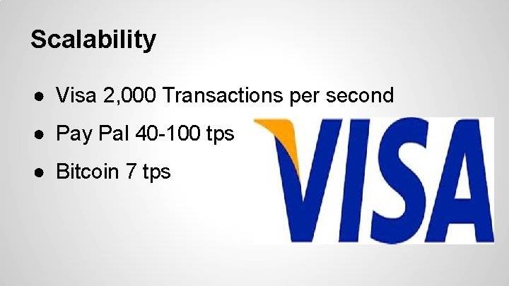 Scalability ● Visa 2, 000 Transactions per second ● Pay Pal 40 -100 tps