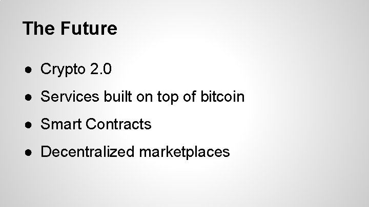 The Future ● Crypto 2. 0 ● Services built on top of bitcoin ●