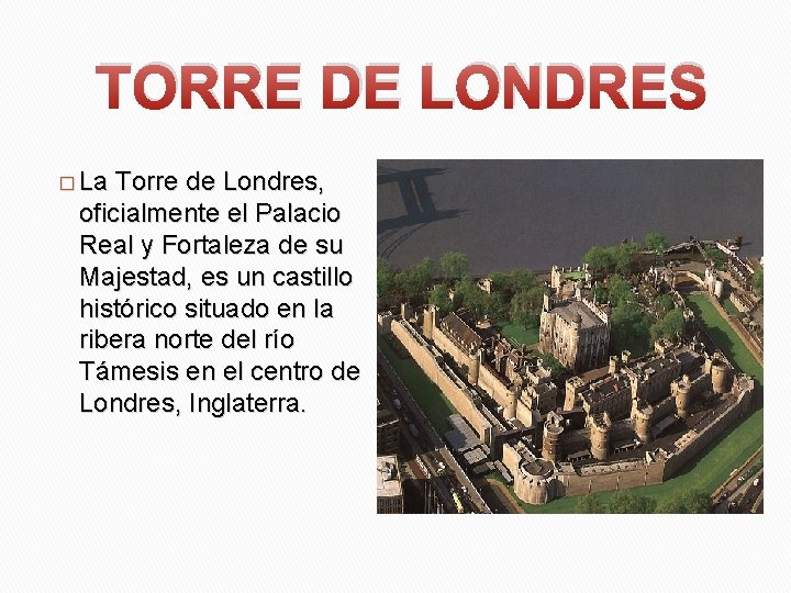 TORRE DE LONDRES � La Torre de Londres, oficialmente el Palacio Real y Fortaleza