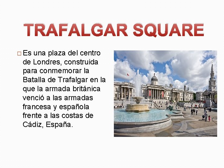 TRAFALGAR SQUARE � Es una plaza del centro de Londres, construida para conmemorar la