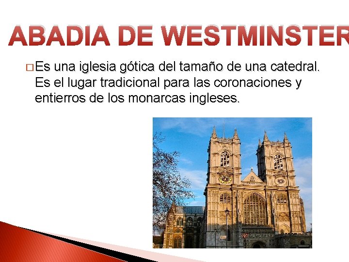 ABADIA DE WESTMINSTER � Es una iglesia gótica del tamaño de una catedral. Es