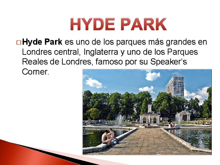 HYDE PARK � Hyde Park es uno de los parques más grandes en Londres