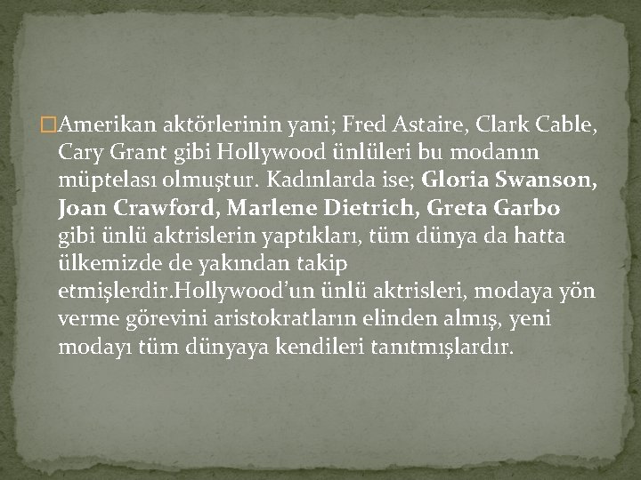 �Amerikan aktörlerinin yani; Fred Astaire, Clark Cable, Cary Grant gibi Hollywood ünlüleri bu modanın