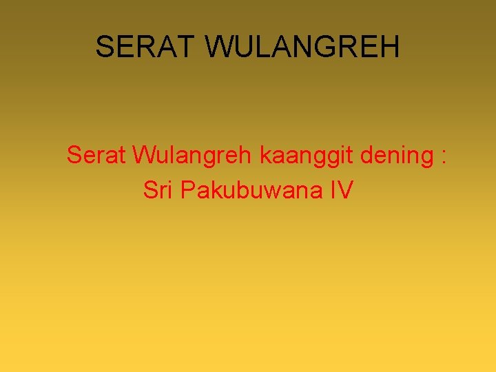 SERAT WULANGREH Serat Wulangreh kaanggit dening : Sri Pakubuwana IV 