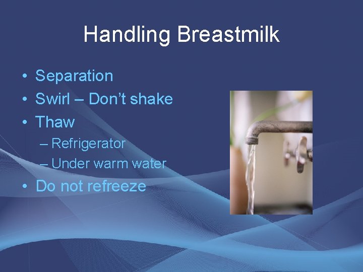 Handling Breastmilk • Separation • Swirl – Don’t shake • Thaw – Refrigerator – Handling Breastmilk • Separation • Swirl – Don’t shake • Thaw – Refrigerator –