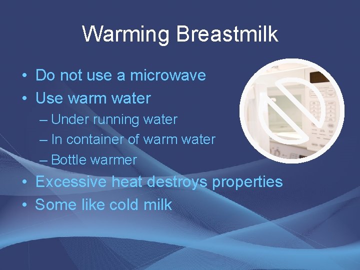 Warming Breastmilk • Do not use a microwave • Use warm water – Under Warming Breastmilk • Do not use a microwave • Use warm water – Under