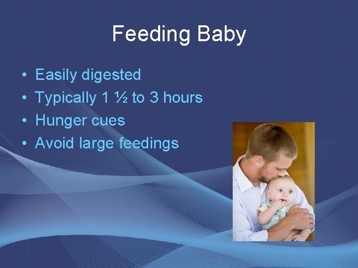 Feeding Baby • • Easily digested Typically 1 ½ to 3 hours Hunger cues Feeding Baby • • Easily digested Typically 1 ½ to 3 hours Hunger cues