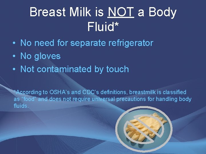 Breast Milk is NOT a Body Fluid* • No need for separate refrigerator • Breast Milk is NOT a Body Fluid* • No need for separate refrigerator •