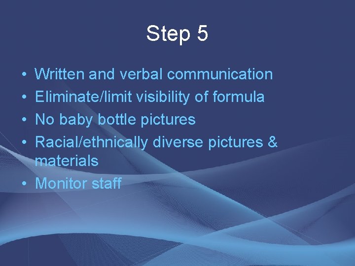 Step 5 • • Written and verbal communication Eliminate/limit visibility of formula No baby Step 5 • • Written and verbal communication Eliminate/limit visibility of formula No baby
