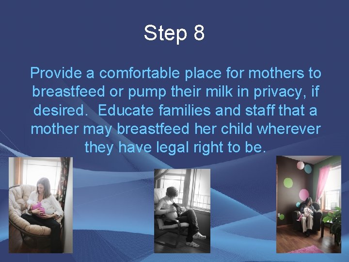 Step 8 Provide a comfortable place for mothers to breastfeed or pump their milk Step 8 Provide a comfortable place for mothers to breastfeed or pump their milk