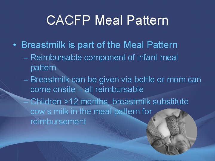 CACFP Meal Pattern • Breastmilk is part of the Meal Pattern – Reimbursable component CACFP Meal Pattern • Breastmilk is part of the Meal Pattern – Reimbursable component