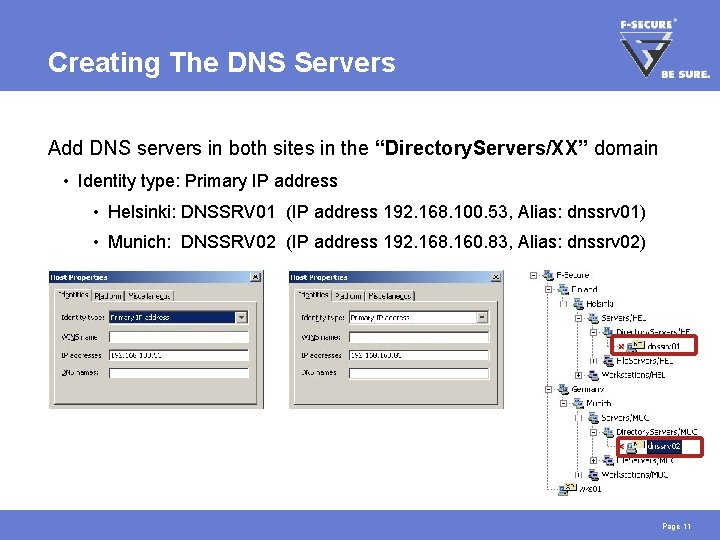 Creating The DNS Servers Add DNS servers in both sites in the “Directory. Servers/XX”