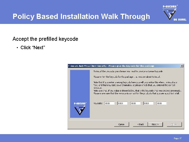 Policy Based Installation Walk Through Accept the prefilled keycode • Click “Next” Page 17