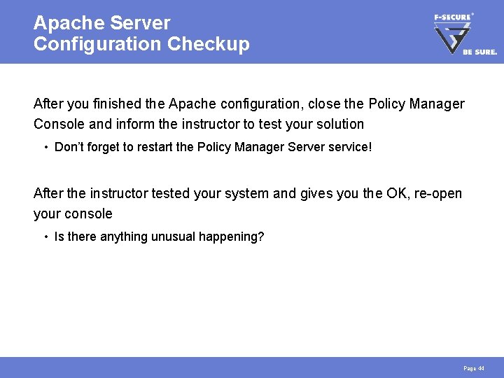 Apache Server Configuration Checkup After you finished the Apache configuration, close the Policy Manager