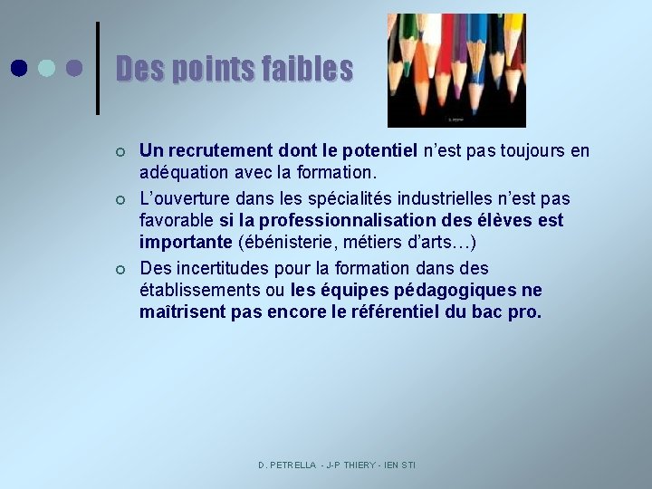 Des points faibles ¢ ¢ ¢ Un recrutement dont le potentiel n’est pas toujours