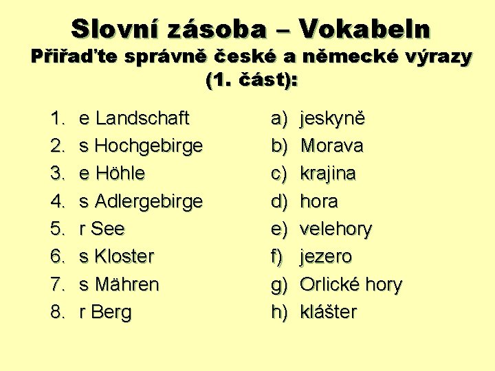 Slovní zásoba – Vokabeln Přiřaďte správně české a německé výrazy (1. část): 1. 2.