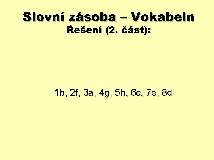 Slovní zásoba – Vokabeln Řešení (2. část): 1 b, 2 f, 3 a, 4