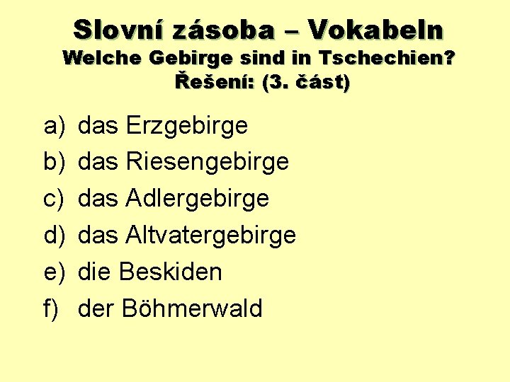 Slovní zásoba – Vokabeln Welche Gebirge sind in Tschechien? Řešení: (3. část) a) b)