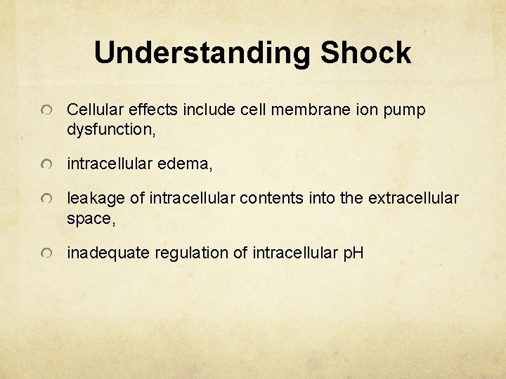 Understanding Shock Cellular effects include cell membrane ion pump dysfunction, intracellular edema, leakage of