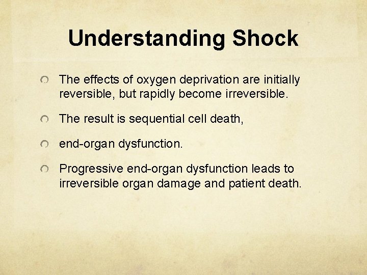 Understanding Shock The effects of oxygen deprivation are initially reversible, but rapidly become irreversible.