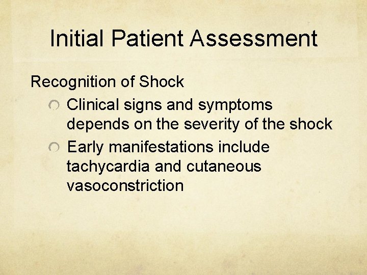 Initial Patient Assessment Recognition of Shock Clinical signs and symptoms depends on the severity