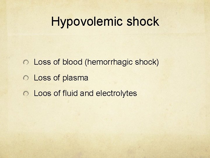 Hypovolemic shock Loss of blood (hemorrhagic shock) Loss of plasma Loos of fluid and