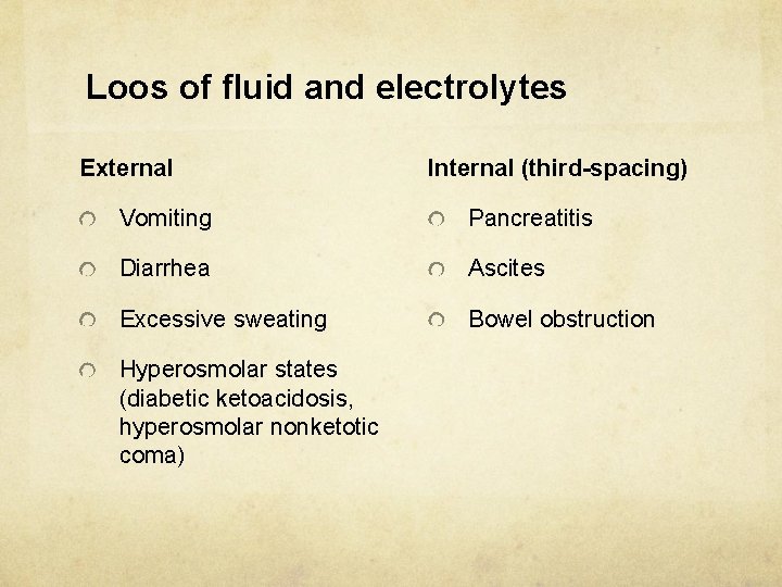Loos of fluid and electrolytes External Internal (third-spacing) Vomiting Pancreatitis Diarrhea Ascites Excessive sweating
