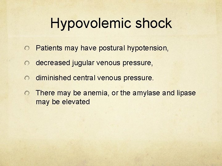Hypovolemic shock Patients may have postural hypotension, decreased jugular venous pressure, diminished central venous