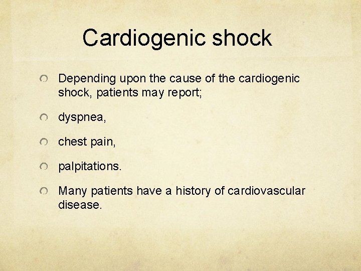 Cardiogenic shock Depending upon the cause of the cardiogenic shock, patients may report; dyspnea,
